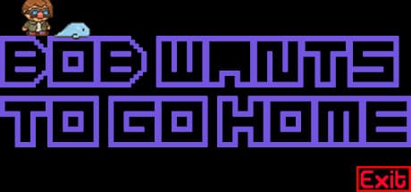 Bob Wants to Go Home