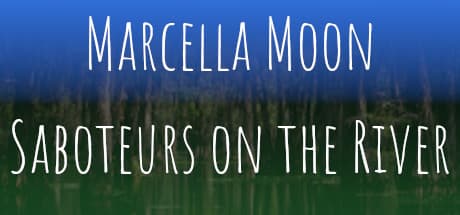 Marcella Moon: Saboteurs on the River