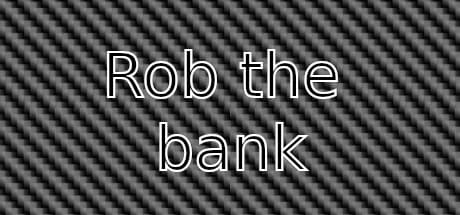 Rob the bank