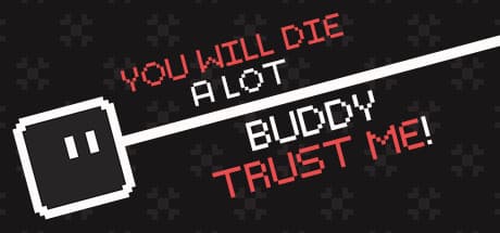 You will die a lot buddy, trust me!