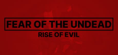Fear of The Undead: Rise of Evil