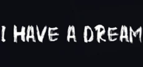 I HAVE A DREAM