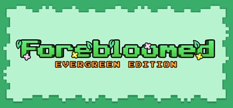 Forebloomed: Evergreen Edition