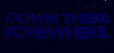 Down There Somewhere