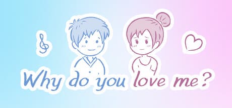Why do you love me?