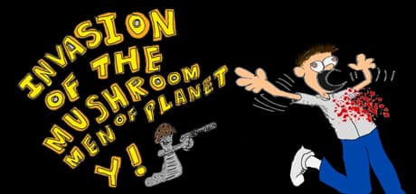 Invasion of the Mushroom Men of Planet Y!