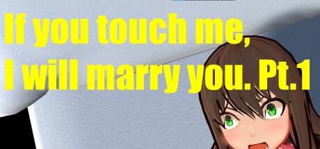 If you touch me, I will marry you.