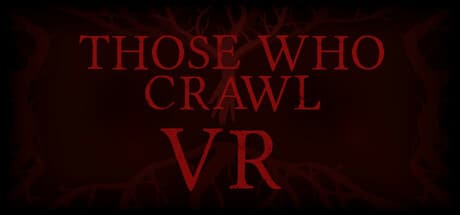 Those Who Crawl VR