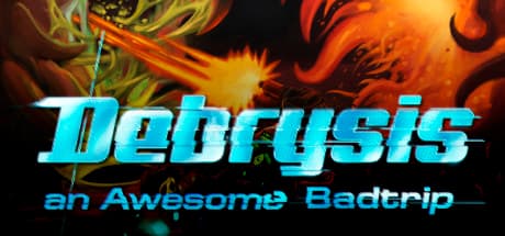Debrysis - an Awesome Badtrip