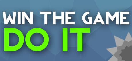 WIN THE GAME: DO IT!