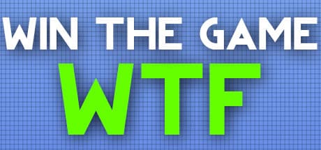 WIN THE GAME: WTF!
