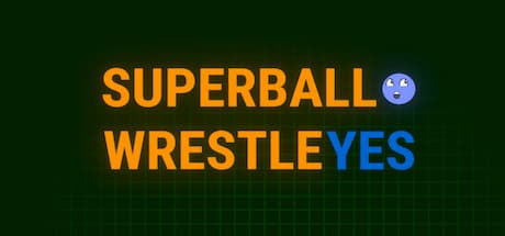 SUPER BALL WRESTLE YES