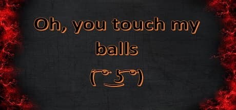 Oh, you touch my balls ( ͡° ͜ʖ ͡°)