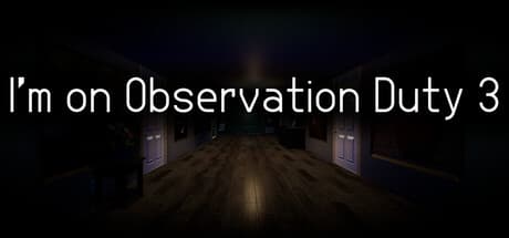 I'm on Observation Duty 3