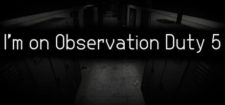 I'm on Observation Duty 5