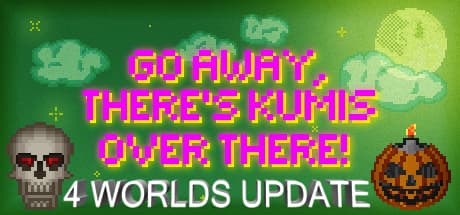 GO AWAY, THERE'S KUMIS OVER THERE!